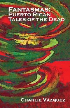 Fantasmas: Puerto Rican Tales of the Dead - Charlie V�zquez