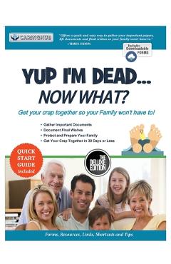 Yup I\'m Dead...Now What? The Deluxe Edition: A Guide to My Life Information, Documents, Plans and Final Wishes - Caringhub