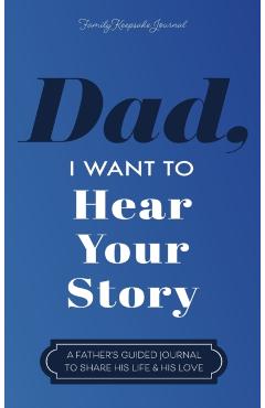 Dad, I Want to Hear Your Story: A Father's Guided Journal to Share His Life & His Love - Jeffrey Mason