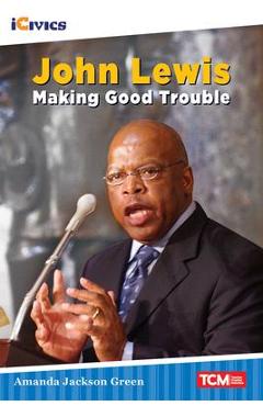 John Lewis: Making Good Trouble - Amanda Jackson Green