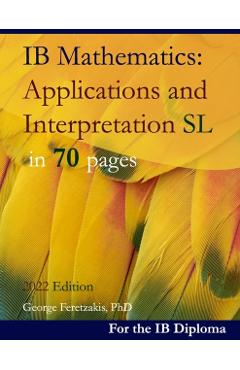 IB Mathematics: Applications and Interpretation SL in 70 pages: 2021 Edition - George Feretzakis