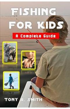Fishing for Kids: A Complete Guide 100 Pages - Tony R. Smith -  9781080866311 - Libris