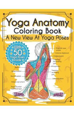 Yoga Anatomy Coloring Book: A New View At Yoga Poses - Elizabeth J. Rochester