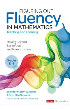 Figuring Out Fluency in Mathematics Teaching and Learning, Grades K-8: Moving Beyond Basic Facts and Memorization - Jennifer M. Bay-williams