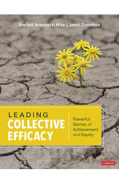 Leading Collective Efficacy: Powerful Stories of Achievement and Equity - Stefani Arzonetti Hite