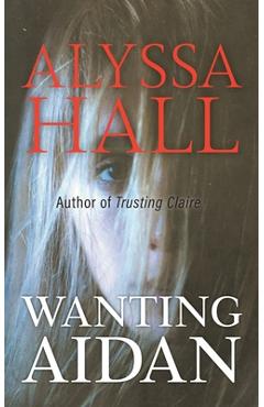 Wanting Aidan - Alyssa Hall