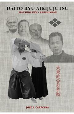 DAITO RYU AIKIJUJUTSU Matsuda Den - Renshinkan (English) - Jose A. Caracena