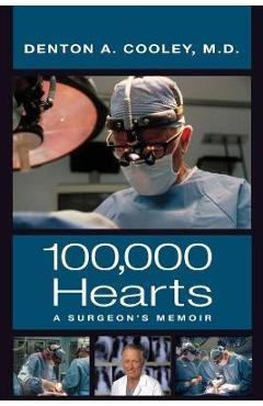 One Hundred Thousand Hearts: A Surgeon\'s Memoir - Denton A. Cooley