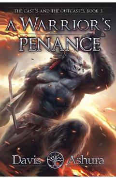 A Warrior\'s Penance: The Castes and the OutCastes, Book 3 - Davis Ashura