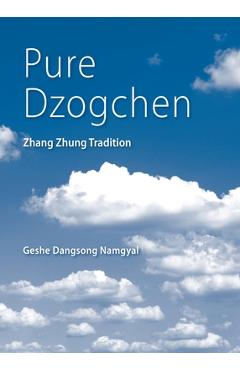 Pure Dzogchen: Zhang Zhung Tradition - Geshe Dangsong Namgyal