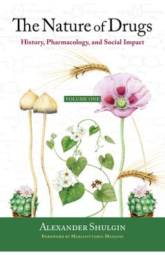 The Nature of Drugs: History, Pharmacology, and Social Impact - Alexander Shulgin