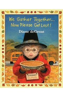 We Gather Together...: Now Please Get Lost! - Diane De Groat