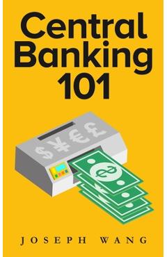 Central Banking 101 - Joseph J. Wang