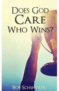 Does God Care Who Wins? - Bob Schindler