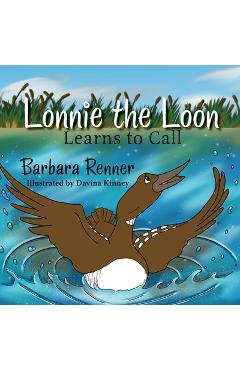 Lonnie the Loon Learns to Call - Barbara Renner