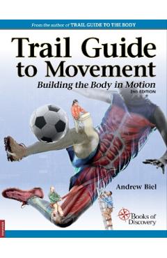 Trail Guide to Movement: Building the Body in Motion - Andrew Biel