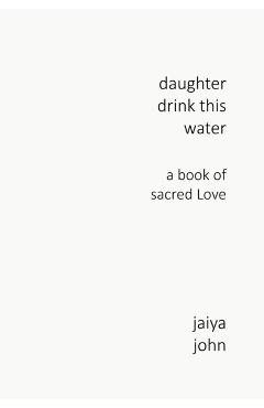 Daughter Drink This Water: A Book of Sacred Love - Jaiya John