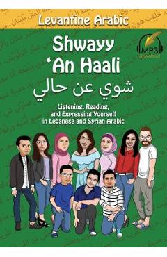 Levantine Arabic: Shwayy \'An Haali: Listening, Reading, and Expressing Yourself in Lebanese and Syrian Arabic - Matthew Aldrich