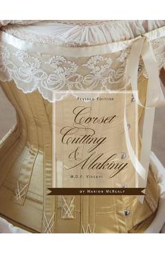Corset Cutting and Making: RevisedEdition - W. D. F. Vincent