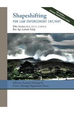Shapeshifting for Law Enforcement CNT/HNT: Effective Scenario Training for Crisis/Hostage Negotiation Teams - Ellis Amdur