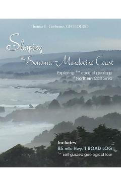 Shaping the sonoma-mendocino coast: exploring the coastal geology of northern california - thomas e. cochrane