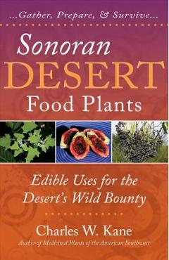 Sonoran Desert Food Plants - Charles W. Kane