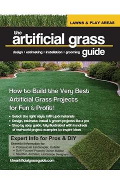 The artificial grass guide: design, estimating, installation and grooming - Annie Belanger Costa