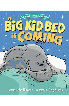 A Big Kid Bed is Coming: How to Transition and Keep Your Toddler in Their Bed - Liz Fletcher