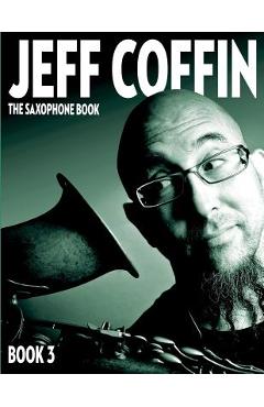 The Saxophone Book: Book 3 - Jeff Coffin
