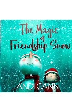 The Magic of Friendship Snow - Andi Cann