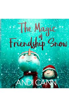 The Magic of Friendship Snow - Andi Cann