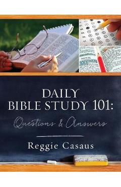 Daily Bible Study 101: Questions & Answers - Reggie Casaus