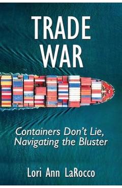 Trade War: Containers Don\'t Lie, Navigating the Bluster - Lori Ann Larocco