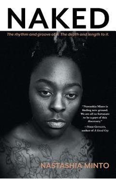 Naked: The Rhythm and Groove of It. The Depth and Length to It. - Nastashia Minto