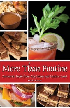 More Than Poutine: Favourite Foods from My Home and Native Land - Marie Porter