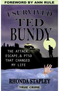 I Survived Ted Bundy: The Attack, Escape & Ptsd That Changed My Life - Rhonda Stapley