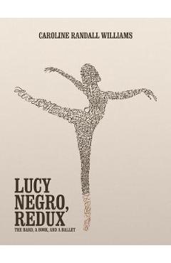 Lucy Negro, Redux: The Bard, a Book, and a Ballet - Caroline Randall Williams
