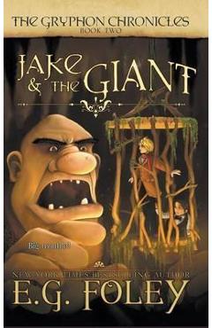 Jake & The Giant (The Gryphon Chronicles, Book 2) - E. G. Foley