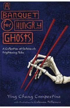 A Banquet for Hungry Ghosts: A Collection of Deliciously Frightening Tales - Ying Chang Compestine