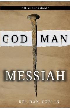 God Man Messiah: It is Finished - Dan R. Coflin