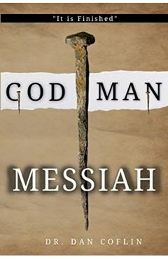 God Man Messiah: It is Finished - Dan R. Coflin
