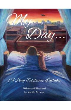 My Day...: A Long Distance Lullaby - Jennifer M. Varn