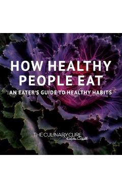 How Healthy People Eat: An Eater\'s Guide to Healthy Habits - Kristen Coffield