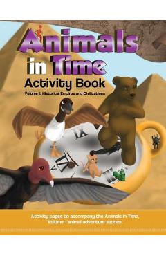 Animals in Time, Volume 1 Activity Book: Historical Empires and Civilizations - Hosanna Rodriguez