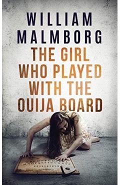The Girl Who Played With The Ouija Board - William Malmborg