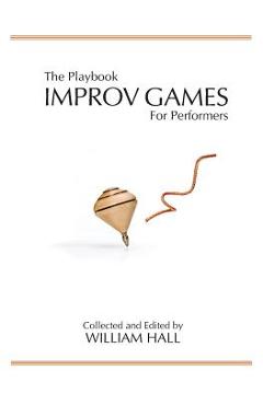 The Playbook: Improv Games for Performers - William Hall