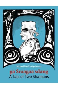 A Tale of Two Shamans: A Haida Manga - Michael Nicoll Yahgulanaas