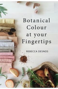 Botanical Colour at your Fingertips - Rebecca Desnos