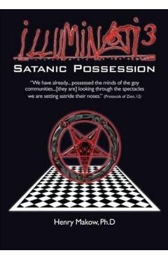 Illuminati3: Satanic Possession: There is only one Conspiracy - Henry Makow Ph. D.