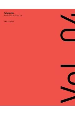 Visualizing Architecture Volume 4: Architecture Portfolio - Alex L. Hogrefe